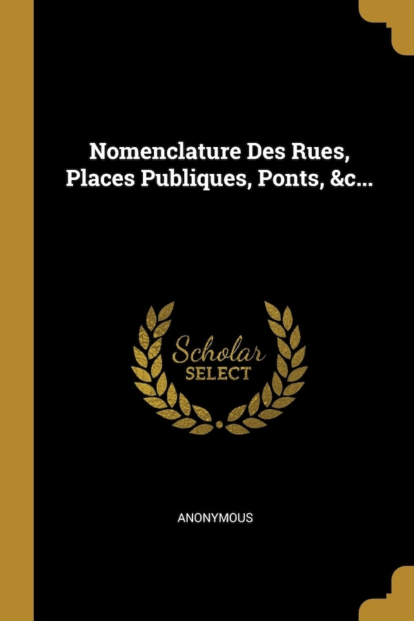 Nomenclature Des Rues Places Publiques Ponts &c. by Anonymous Anonymous, Paperback | Indigo Chapters