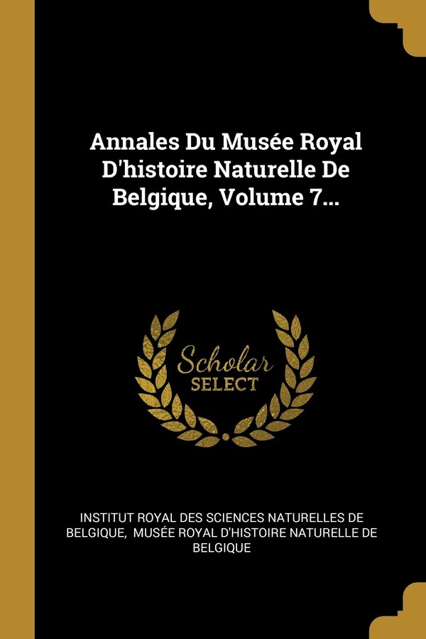 Annales Du Musée Royal D'histoire Naturelle De Belgique Volume 7. by Institut Institut Royal Des Sciences Naturelles D, Paperback | Indigo Chapters