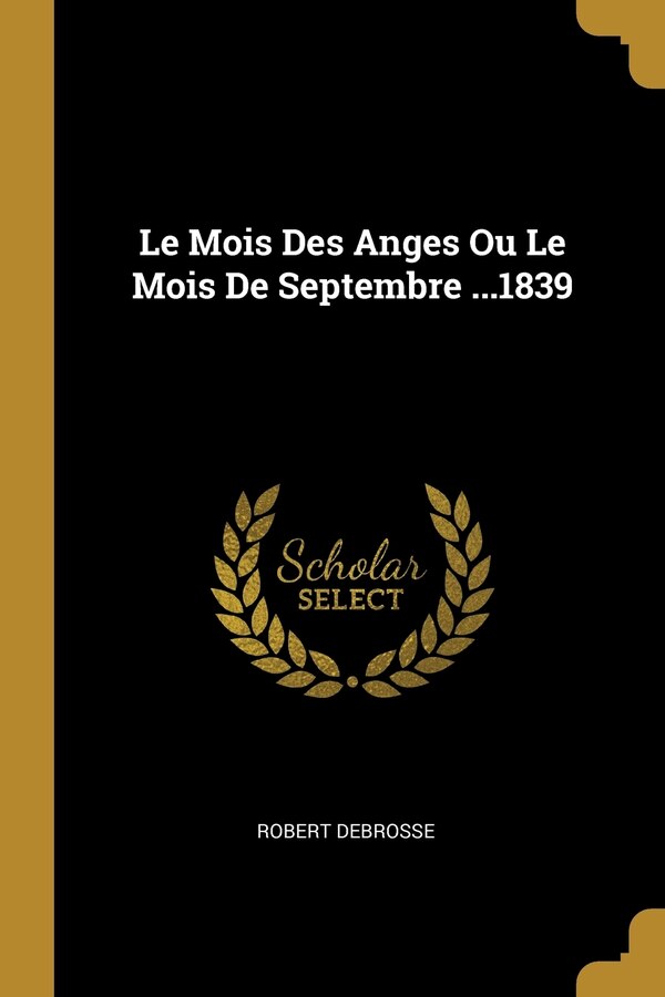 Le Mois Des Anges Ou Le Mois De Septembre by Robert Debrosse, Paperback | Indigo Chapters