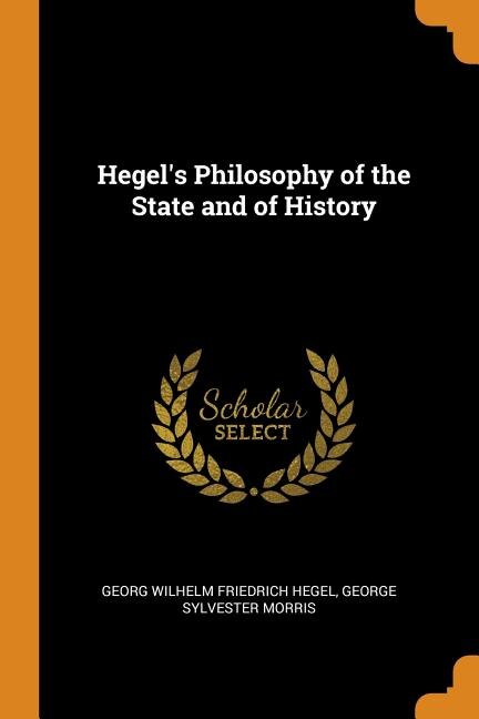 Hegel's Philosophy of the State and of History by Georg Wilhelm Friedrich Hegel, Paperback | Indigo Chapters