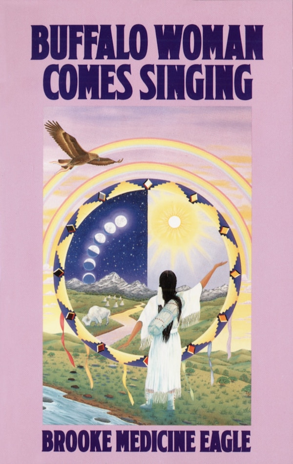 Buffalo Woman Comes Singing by Brooke Medicine Eagle, Paperback | Indigo Chapters