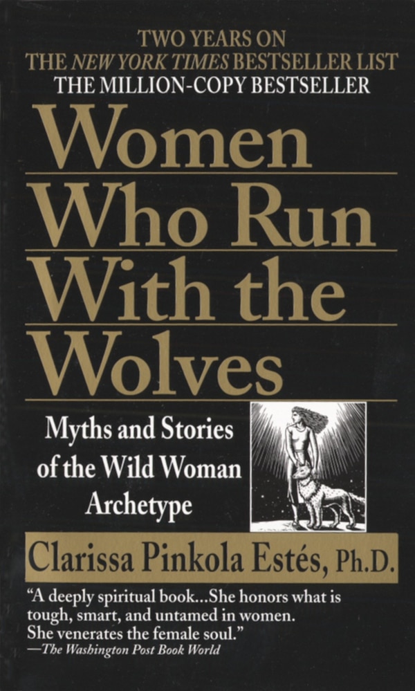 Women Who Run With The Wolves by Clarissa Pinkola Estés, Mass Market Paperback | Indigo Chapters