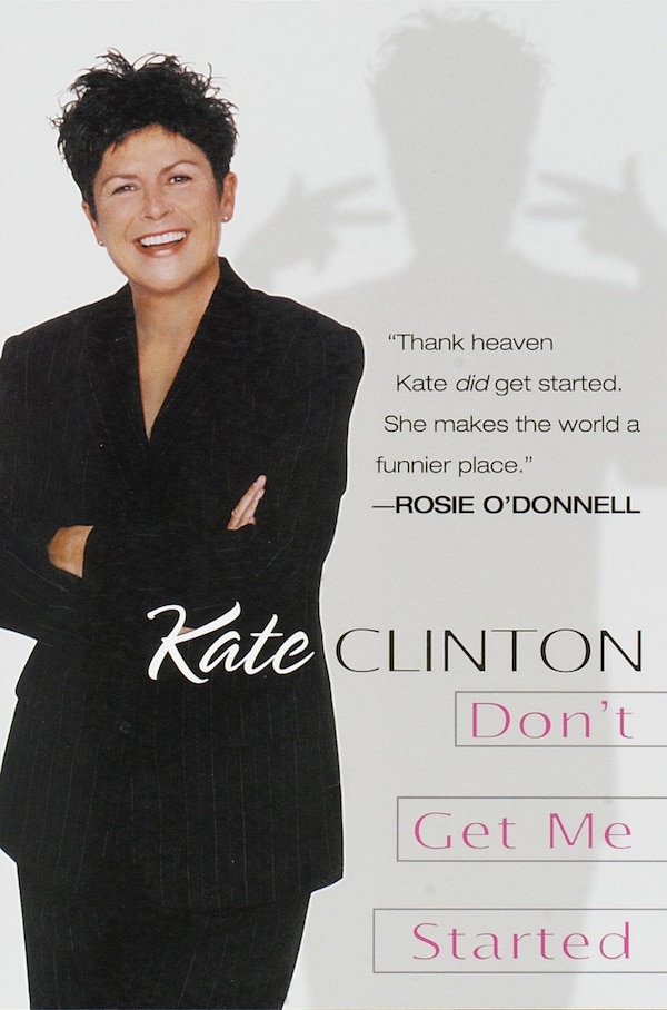 Don't Get Me Started by Kate Clinton, Paperback | Indigo Chapters