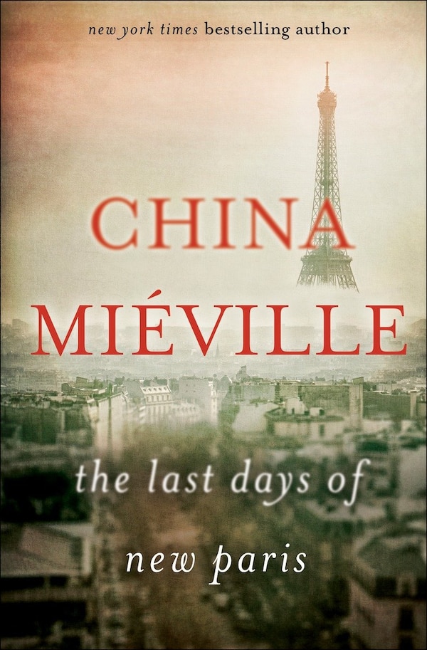 The Last Days Of New Paris by China Miéville, Hardcover | Indigo Chapters