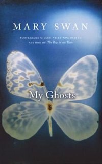 My Ghosts by Mary Swan, Hardcover | Indigo Chapters