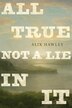 All True Not A Lie In It by Alix Hawley, Hardcover | Indigo Chapters