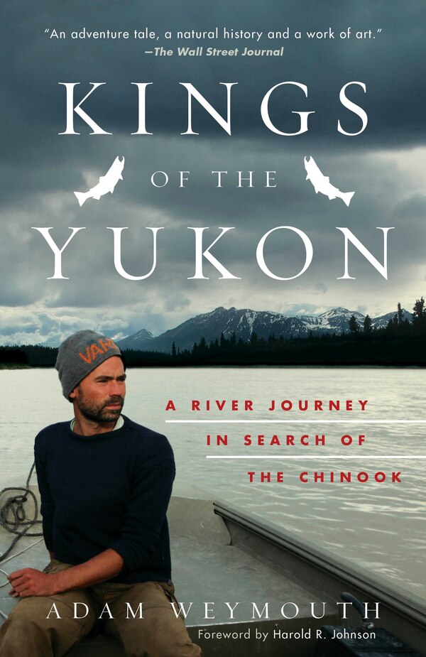 Kings Of The Yukon by Adam Weymouth, Paperback | Indigo Chapters