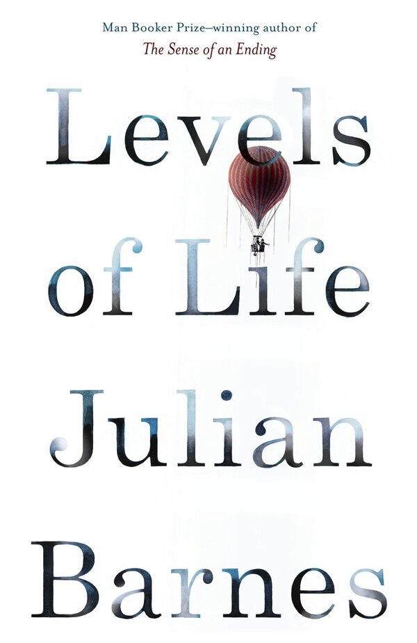 Levels Of Life by JULIAN BARNES, Paperback | Indigo Chapters