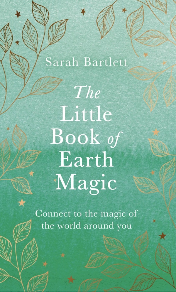 The Little Book of Earth Magic by Sarah Bartlett, Hardcover | Indigo Chapters