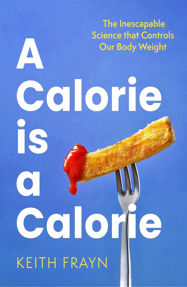 A Calorie is a Calorie by Keith Frayn, Paperback | Indigo Chapters