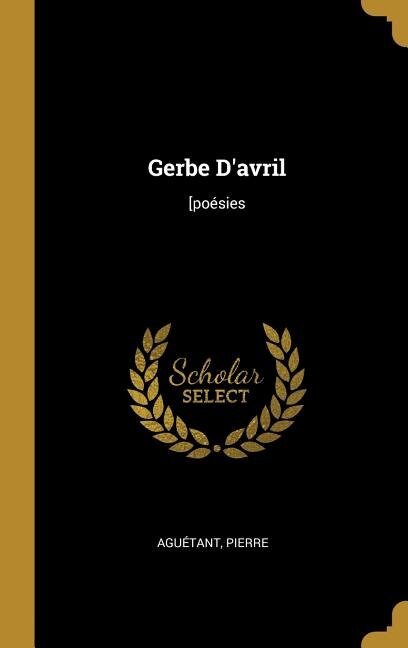 Gerbe D'avril by Aguétant Pierre, Hardcover | Indigo Chapters