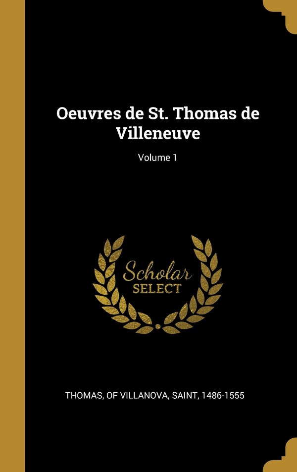 Oeuvres de St. Thomas de Villeneuve; Volume 1 by Of Villanova Saint Thomas, Hardcover | Indigo Chapters