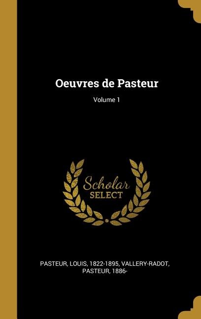 Oeuvres de Pasteur; Volume 1 by Pasteur Louis 1822-1895, Hardcover | Indigo Chapters