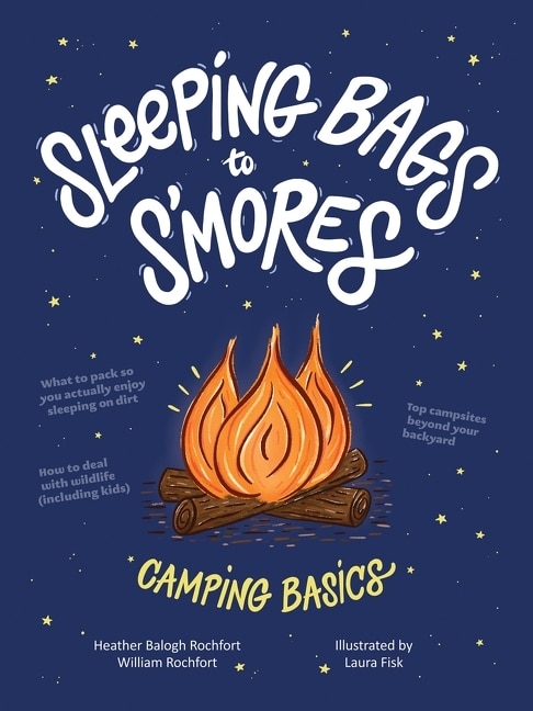 Sleeping Bags To S'mores by Heather Balogh Rochfort, Hardcover | Indigo Chapters