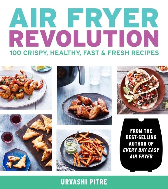 Air Fryer Revolution by Urvashi Pitre, Paperback | Indigo Chapters