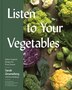 Listen To Your Vegetables by Sarah Grueneberg, Hardcover | Indigo Chapters