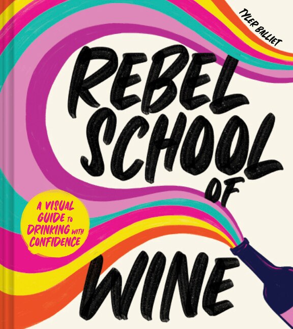 Rebel School Of Wine by Tyler Balliet, Hardcover | Indigo Chapters