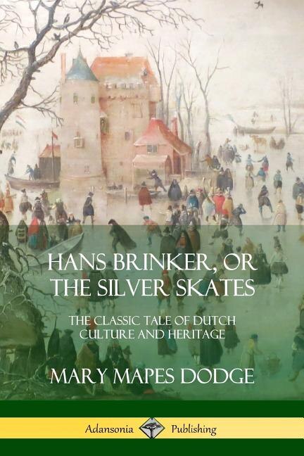 Hans Brinker Or The Silver Skates by Mary Mapes Dodge, Paperback | Indigo Chapters