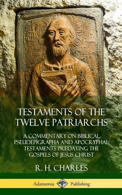 Testaments of the Twelve Patriarchs by R H Charles, Hardcover | Indigo Chapters