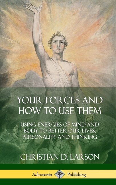 Your Forces and How to Use Them by Christian D Larson, Hardcover | Indigo Chapters