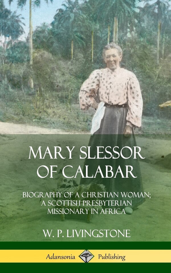 Mary Slessor of Calabar by W P Livingstone, Hardcover | Indigo Chapters