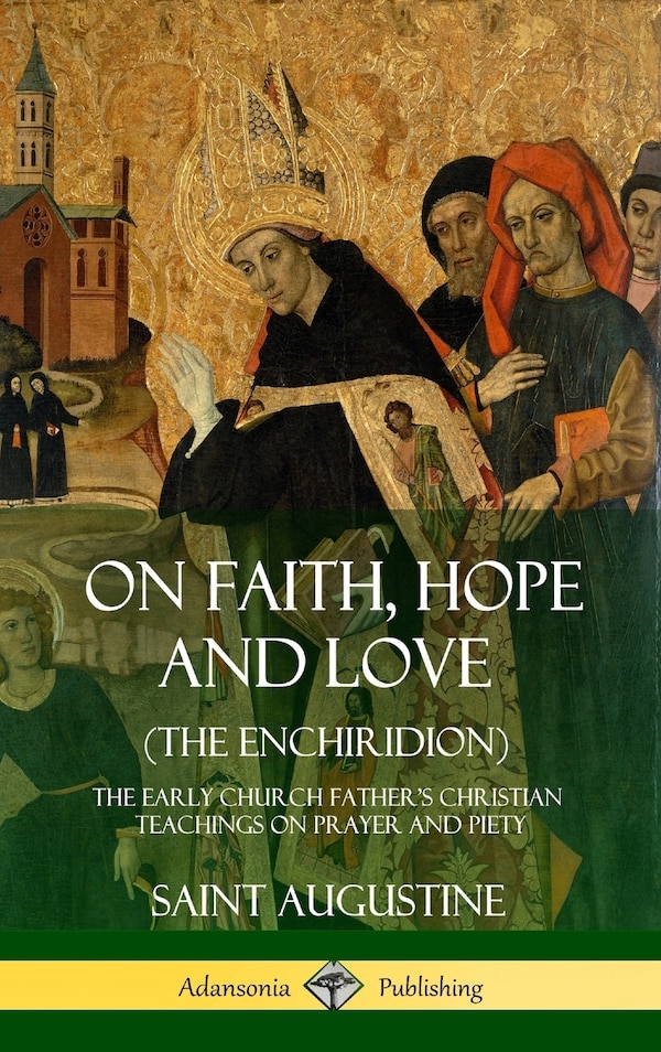 On Faith Hope and Love (The Enchiridion) by Saint Augustine, Hardcover | Indigo Chapters