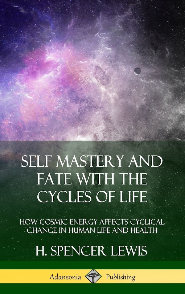 Self Mastery and Fate with the Cycles of Life by H Spencer Lewis, Hardcover | Indigo Chapters