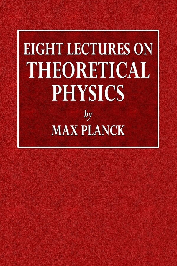 Eight Lectures on Theoretical Physics by Max Planck, Paperback | Indigo Chapters