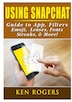 Using Snapchat Guide to App Filters Emoji Lenses Font Streaks & More by Ken Rogers, Paperback | Indigo Chapters