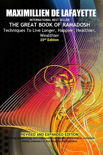 23rd Edition. the Great Book Of Ramadosh . Techniques To Live Longer Happier Healthier Wealthier by Maximillien De Lafayette, Paperback