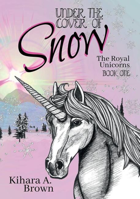 Under the Cover of Snow The Royal Unicorns Book One by Kihara A Brown, Paperback | Indigo Chapters