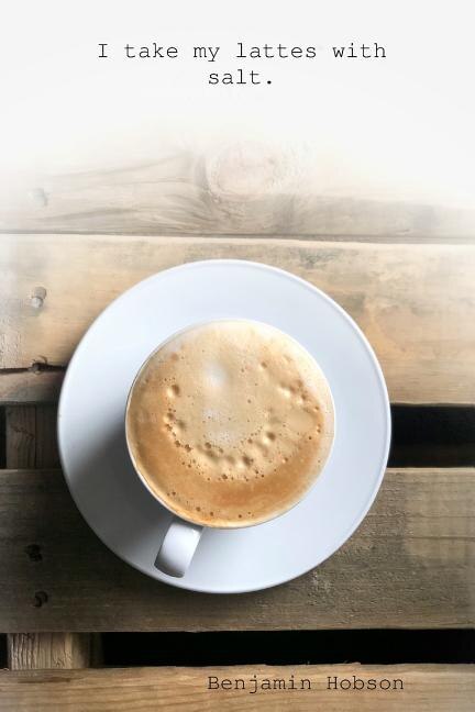 I take my lattes with salt by Benjamin Hobson, Paperback | Indigo Chapters