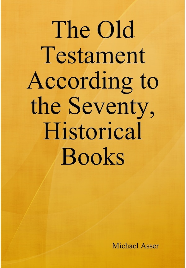 The Old Testament According to the Seventy Historical Books by Michael Asser, Hardcover | Indigo Chapters