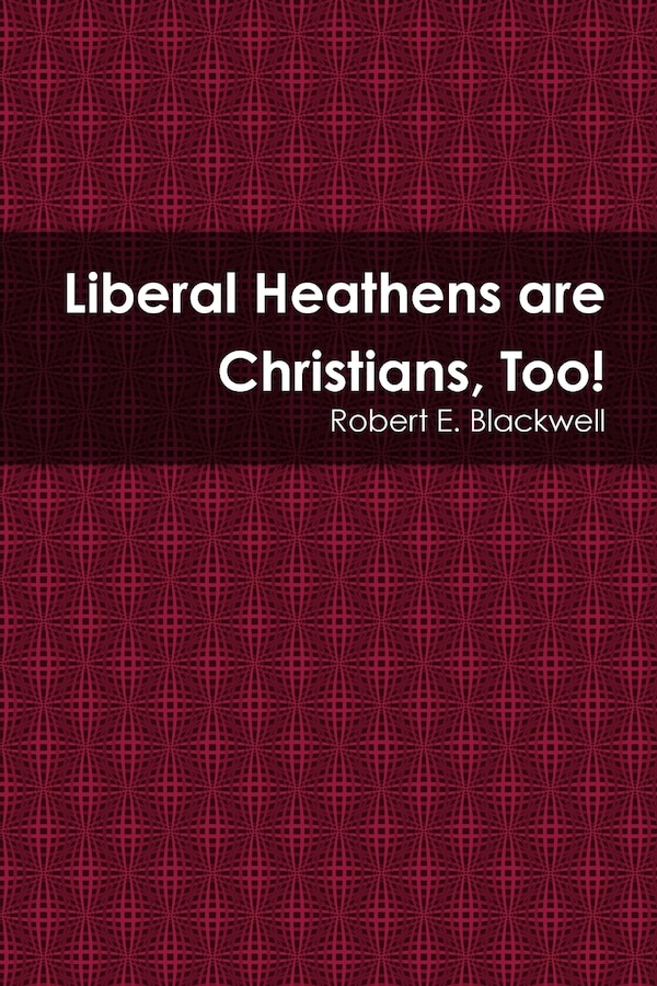 Liberal Heathens are Christians Too by Robert E Blackwell, Paperback | Indigo Chapters