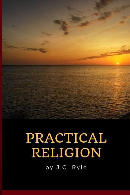 J.C. Ryle - Practical Religion by J C Ryle, Paperback | Indigo Chapters