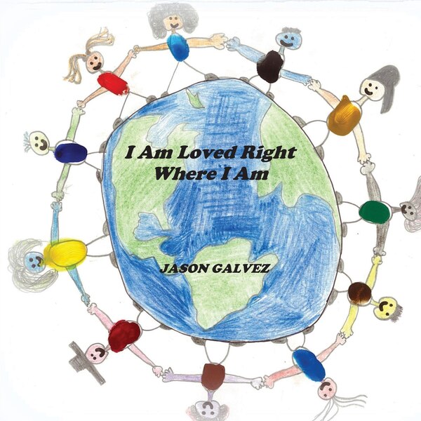 I Am Loved Right Where I Am by Jason Galvez, Paperback | Indigo Chapters