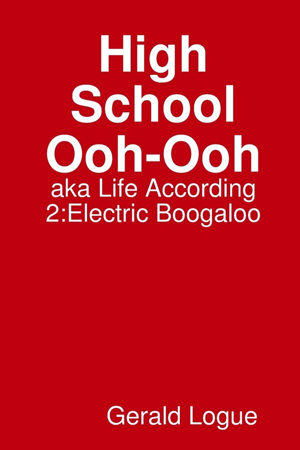 High School Ooh-Ooh aka Life According 2 by Gerald Logue, Paperback | Indigo Chapters