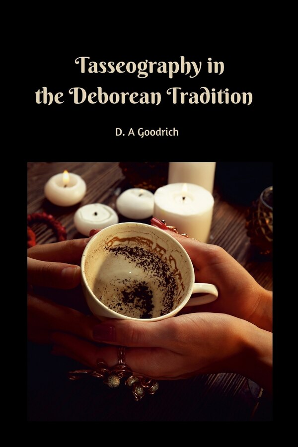 Tasseography in the Deborean Tradition by D a Goodrich, Paperback | Indigo Chapters