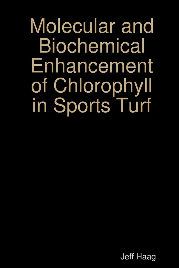 Molecular and Biochemical Enhancement of Chlorophyll in Sports Turf by Jeff Haag, Paperback | Indigo Chapters