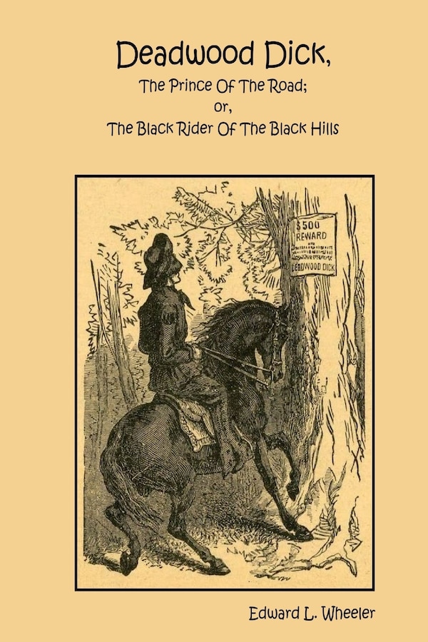 Deadwood Dick The Prince Of The Road; or The Black Rider Of The Black Hills by Edward L Wheeler, Paperback | Indigo Chapters