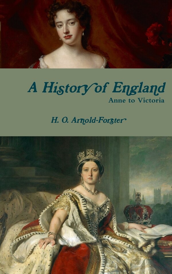 A History of England Anne to Victoria by H O Arnold-Forster, Hardcover | Indigo Chapters