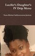 Lucifer's Daughter's IV Drip Menu by Nona-Michael Ankhesenamun Jackson, Hardcover | Indigo Chapters