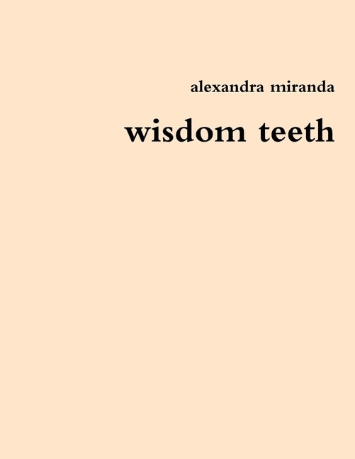 wisdom teeth by Alexandra Miranda, Paperback | Indigo Chapters