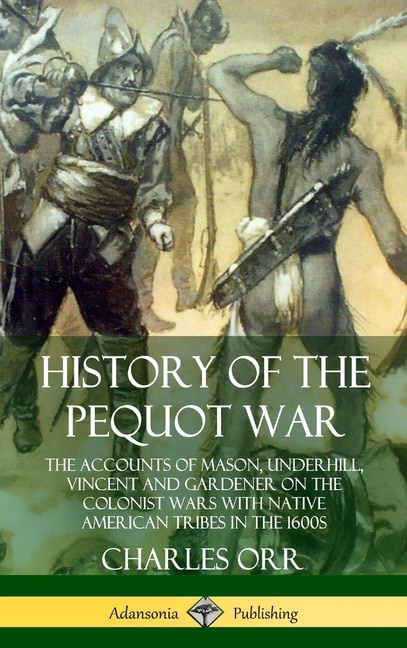 History of the Pequot War by Charles Orr, Hardcover | Indigo Chapters