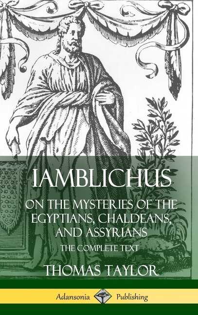 Iamblichus on the Mysteries of the Egyptians Chaldeans and Assyrians by Thomas Taylor, Hardcover | Indigo Chapters