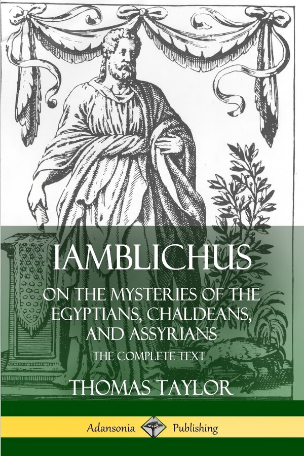 Iamblichus on the Mysteries of the Egyptians Chaldeans and Assyrians by Thomas Taylor, Paperback | Indigo Chapters