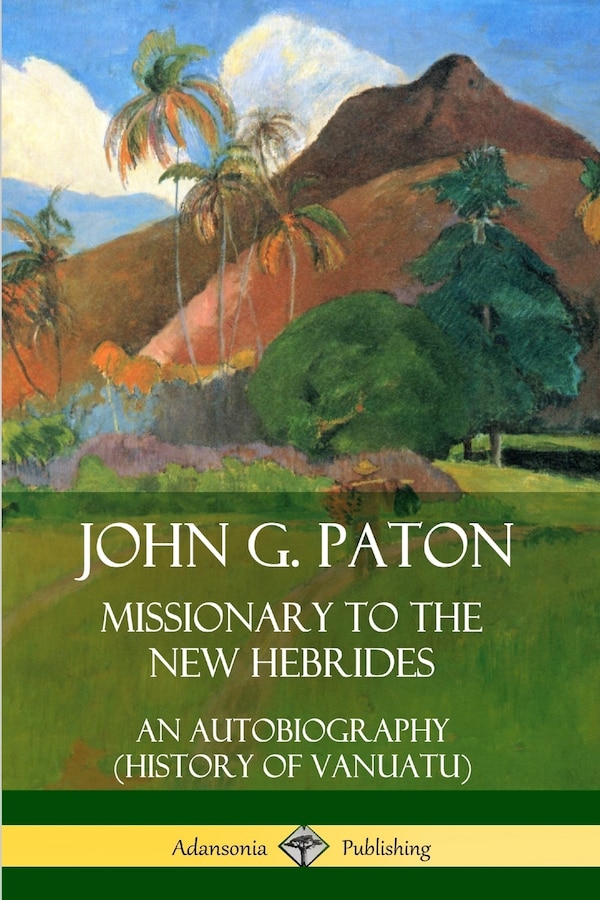John G. Paton Missionary to the New Hebrides by John G Paton, Paperback | Indigo Chapters