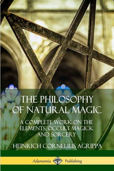 The Philosophy of Natural Magic by Heinrich Cornelius Agrippa, Paperback | Indigo Chapters