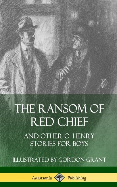 The Ransom of Red Chief by O Henry, Hardcover | Indigo Chapters