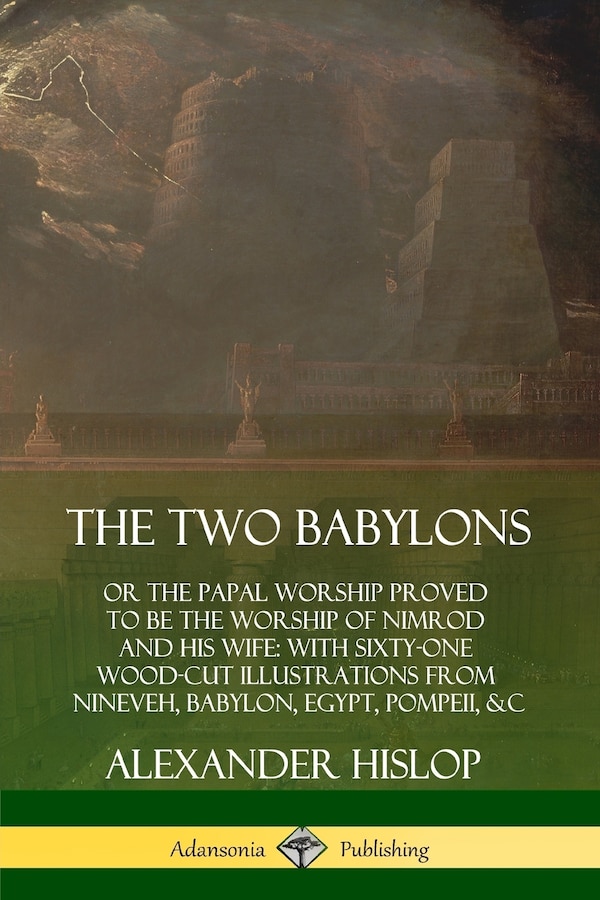 The Two Babylons by Alexander Hislop, Paperback | Indigo Chapters